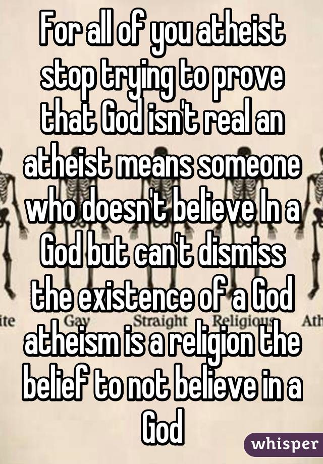 God Doesnt Believe In Atheists Proof That The Athiest Doesnt Exist